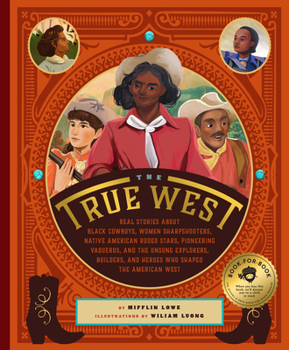 Hardcover The True West: Real Stories about Black Cowboys, Women Sharpshooters, Native American Rodeo Stars, Pioneering Vaqueros, and the Unsun Book