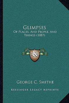 Paperback Glimpses: Of Places, And People, And Things (1887) Book