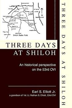 Paperback THREE DAYS AT SHILOH: An historical perspective on the 53rd OVI Book