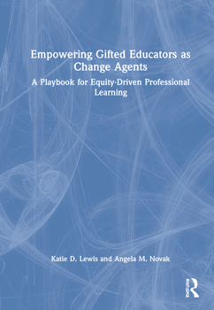 Hardcover Empowering Gifted Educators as Change Agents: A Playbook for Equity-Driven Professional Learning Book