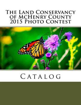Paperback The Land Conservancy of McHenry County 2015 Photo Contest Catalog Book