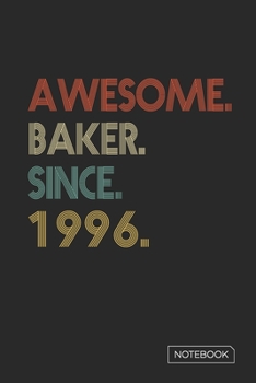 Awesome Baker Since 1996 Notebook: Blank Lined 6 x 9 Keepsake Birthday Journal Write Memories Now. Read them Later and Treasure Forever Memory Book - ... or Retirement 24th Work Anniversary Gift!