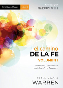 Paperback El Camino de la Fe - Serie Bases Bíblicas - Vol. I: Un Estudio Básico de Los Capítulos 1-8 de Romanos [Spanish] Book