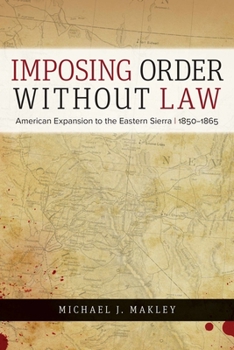Paperback Imposing Order Without Law: American Expansion to the Eastern Sierra, 1850-1865 Book