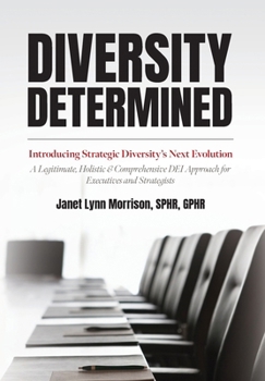 Hardcover Diversity Determined: Introducing Strategic Diversity's Next Evolution - A Legitimate, Holistic, & Comprehensive DEI Approach for Executives and Strat Book