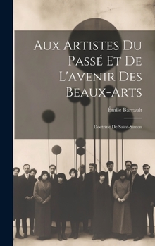 Hardcover Aux Artistes Du Passé Et De L'avenir Des Beaux-Arts: Doctrine De Saint-Simon [French] Book