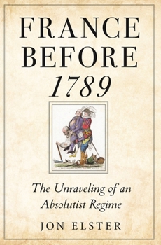 Hardcover France Before 1789: The Unraveling of an Absolutist Regime Book