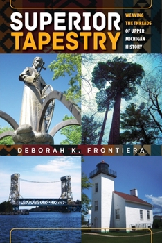 Paperback Superior Tapestry: Weaving the Threads of Upper Michigan History Book