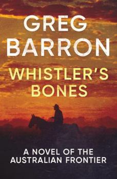 Paperback Whistler's Bones: A Novel of the Australian Frontier Book