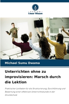 Unterrichten ohne zu improvisieren: Marsch durch die Lektion (German Edition)