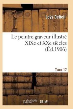 Paperback Le Peintre Graveur Illustré (XIXe Et Xxe Siècles). Tome 17 [French] Book