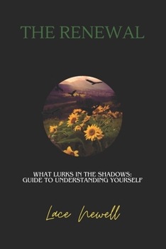 The Renewal: What lurks in the shadows: Guide to Understanding Yourself