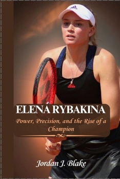 Paperback Elena Rybakina: Power, Precision, and the Rise of a Champion Book