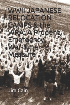 Paperback WWII JAPANESE RELOCATION CAMPS & the WRA: A Prudent, Emergency, War-time Measure Book