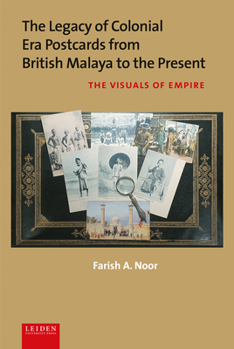 Hardcover The Legacy of Colonial Era Postcards from British Malaya to the Present: The Visuals of Empire Book