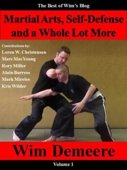 Paperback Martial Arts, Self-Defense and a Whole Lot More: The Best of Wim's Blog, Volume 1 Book