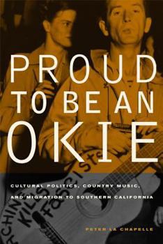 Paperback Proud to Be an Okie: Cultural Politics, Country Music, and Migration to Southern California Volume 22 Book