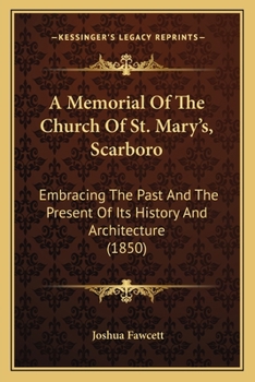 Paperback A Memorial Of The Church Of St. Mary's, Scarboro: Embracing The Past And The Present Of Its History And Architecture (1850) Book