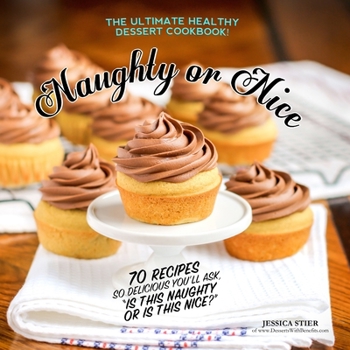 Paperback Naughty Or Nice Cookbook: The Ultimate Healthy Dessert Cookbook [2nd Edition] Book