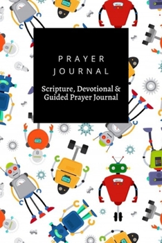 Prayer Journal, Scripture, Devotional & Guided Prayer Journal: Robot Design With Cute Colorful Robots  design, Prayer Journal Gift, 6x9, Soft Cover, Matte Finish