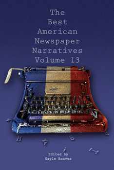 Paperback The Best American Newspaper Narratives, Volume 13 Book