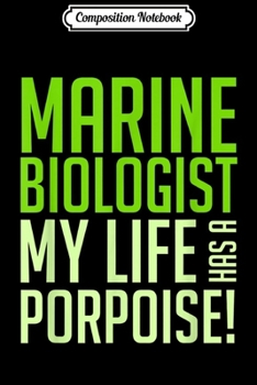 Composition Notebook: Marine Biologist My Life Has Porpoise Funny Science Pun  Journal/Notebook Blank Lined Ruled 6x9 100 Pages