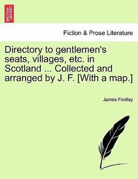 Paperback Directory to Gentlemen's Seats, Villages, Etc. in Scotland ... Collected and Arranged by J. F. [With a Map.] Book