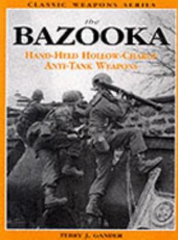 Hardcover The Bazooka: Hand Held Hollow Charge Anti Tank Weapons (Classic Weapons) Book