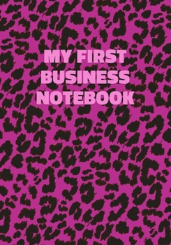 Paperback My First Business Notebook: Pink Leopard Print Notebook With Funny Text On The Cover (Animal Skin Pattern). College Ruled (Lined) Journal. Wild Ca Book