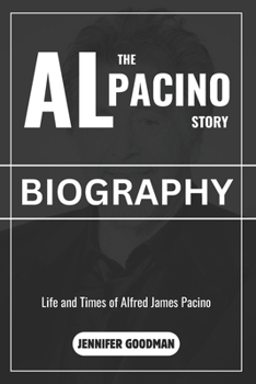 Paperback The Al Pacino Story (Biography): Life and Times of Alfred James Pacino Book