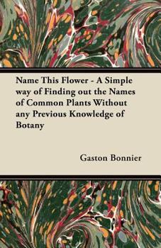 Paperback Name This Flower - A Simple Way of Finding Out the Names of Common Plants Without Any Previous Knowledge of Botany Book