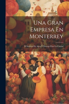 Paperback Una Gran Empresa En Monterrey: El Servicio De Agua Y Drenaje Para La Ciudad [Spanish] Book