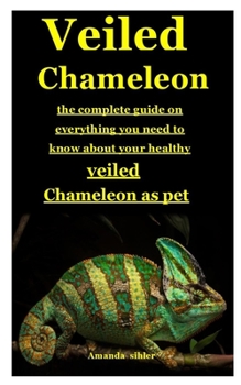 Paperback Veiled Chameleon: The complete guide on everything you need to know about your healthy veiled chameleon as pet Book