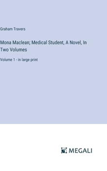Mona Maclean; Medical Student, A Novel, In Two Volumes: Volume 1 - in large print