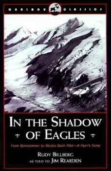 Paperback In the Shadow of Eagles: From Barnstormer to Alaska Bush Pilot: A Flyer's Story Book