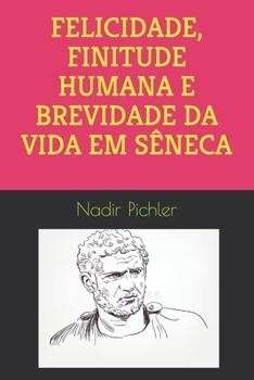 Paperback Felicidade, Finitude Humana E Brevidade Da Vida Em Sêneca [Portuguese] Book