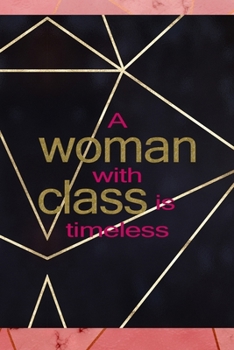 Paperback A Woman With Class Is Timeless: Notebook Journal Composition Blank Lined Diary Notepad 120 Pages Paperback Gold Prism Classy Book