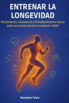 Entrenar la Longevidad: Movimiento, resiliencia y fortalecimiento físico para un cuerpo joven a cualquier edad