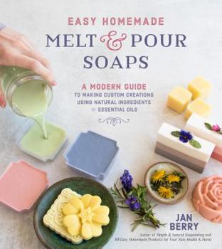 Paperback Easy Homemade Melt and Pour Soaps: A Modern Guide to Making Custom Creations Using Natural Ingredients & Essential Oils Book