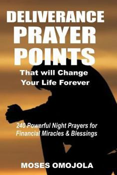 Paperback Deliverance Prayer Points That Will Change Your Life Forever: 240 Powerful Night Prayers for Financial Miracles and Blessings Book