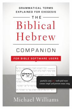 Paperback The Biblical Hebrew Companion for Bible Software Users: Grammatical Terms Explained for Exegesis Book