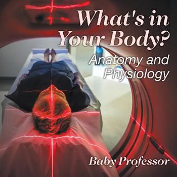 Paperback What's in Your Body? Anatomy and Physiology Book