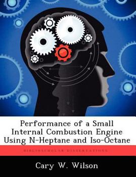 Paperback Performance of a Small Internal Combustion Engine Using N-Heptane and Iso-Octane Book