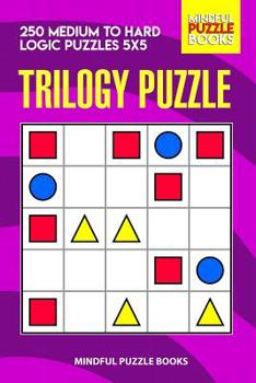 Paperback Trilogy Puzzle: 250 Medium to Hard Logic Puzzles 5x5 Book