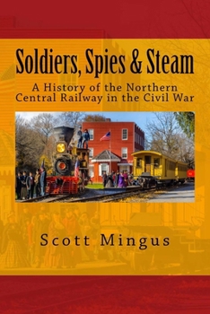 Paperback Soldiers, Spies & Steam: A History of the Northern Central Railway in the Civil War Book