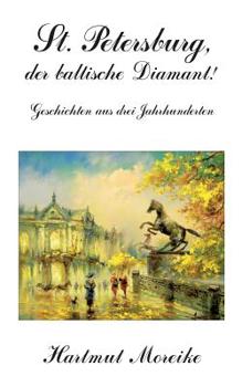 Paperback St. Petersburg, der baltische Diamant!: Geschichten aus drei Jahrhunderten [German] Book