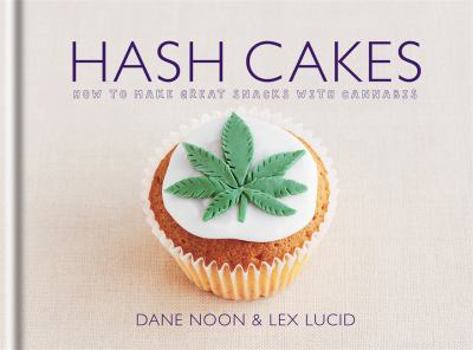 Hardcover Hash Cakes: How to Make Great Snacks with Cannabis. Dane Noon & Lex Lucid Book