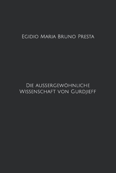 Die au�ergew�hnliche Wissenschaft von Gurdjieff: Eine beispiellose theoretisch-praktische Studie