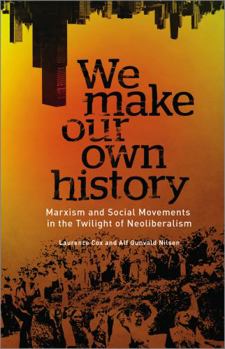 Paperback We Make Our Own History: Marxism and Social Movements in the Twilight of Neoliberalism Book