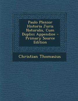 Paperback Paulo Plenior Historia Juris Naturalis, Cum Duplici Appendice - Primary Source Edition [Italian] Book